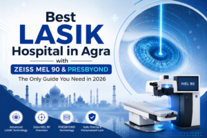 Best LASIK Hospital in Agra with Zeiss MEL 90 & PRESBYOND